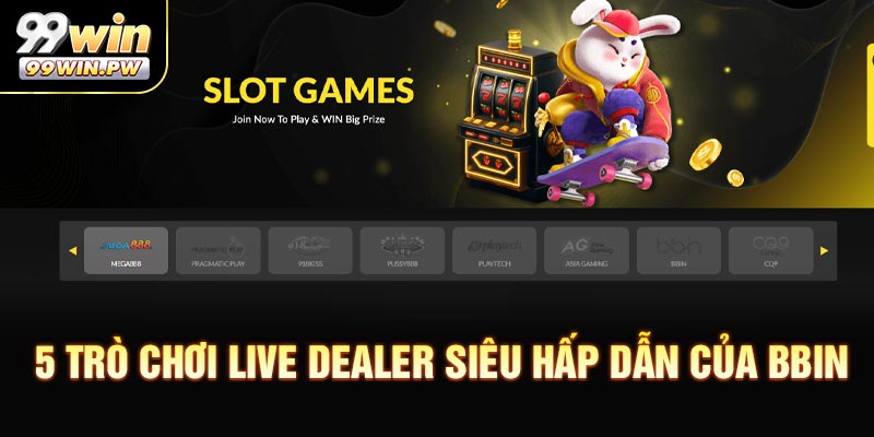 5 trò chơi live dealer siêu hấp dẫn của BBIN