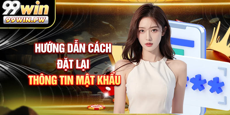 Hướng dẫn cách đặt lại thông tin mật khẩu