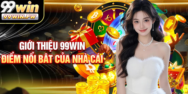 Giới thiệu 99WIN gây chú ý bởi điều gì?