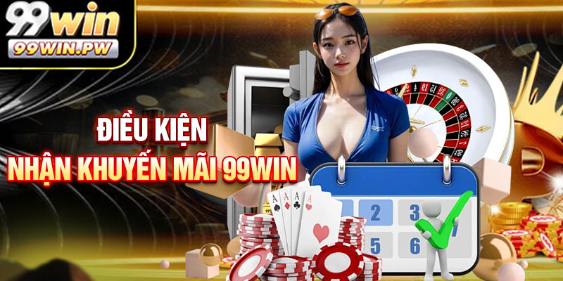 Điều kiện nhận khuyến mãi 99WIN