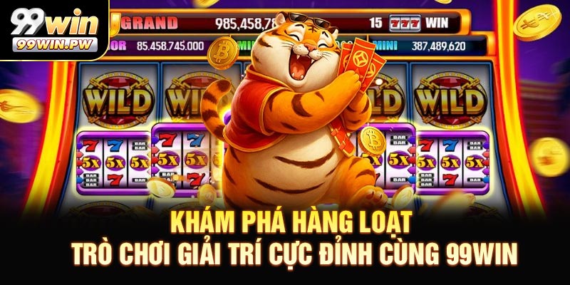 Khám phá hàng loạt trò chơi giải trí cực đỉnh cùng 99WIN