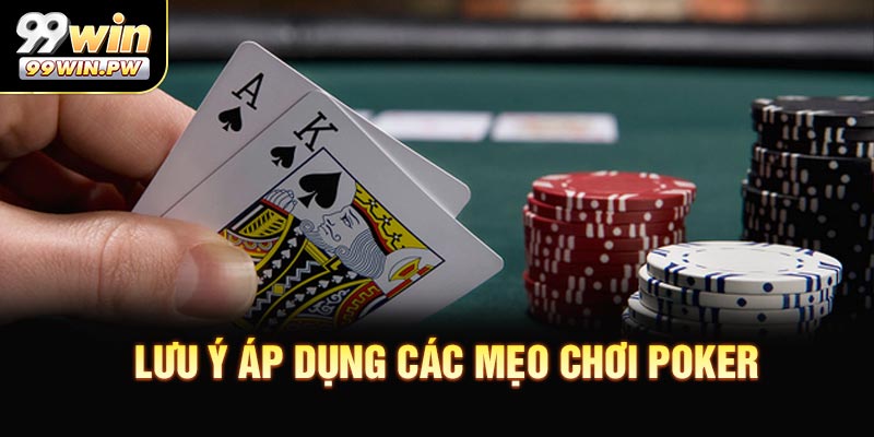 Những lưu ý khi anh em áp dụng các mẹo chơi Poker