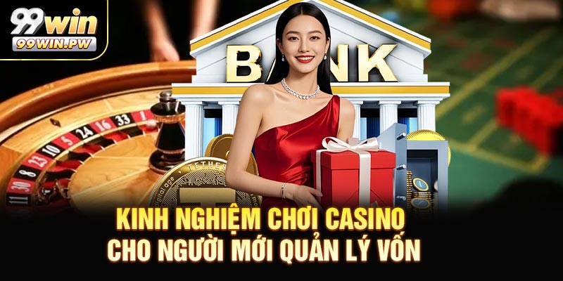 Kinh nghiệm chơi casino cho người mới - Quản lý vốn