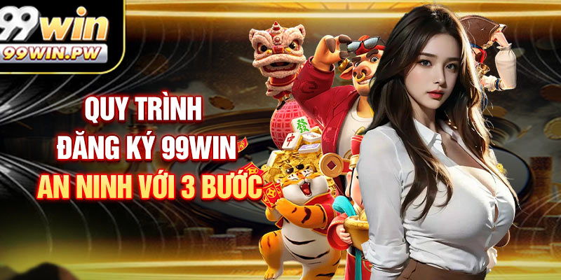 Quy Trình Đăng Ký 99WIN An Ninh Với 3 Bước