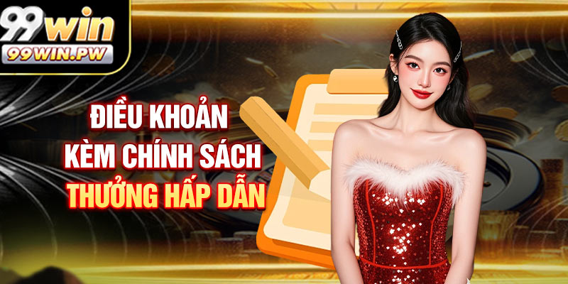 Điều Khoản Kèm Chính Sách Thưởng Hấp Dẫn