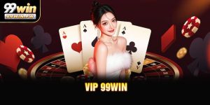 VIP 99WIN - Khám Phá Đặc Quyền Hấp Dẫn Năm 2026