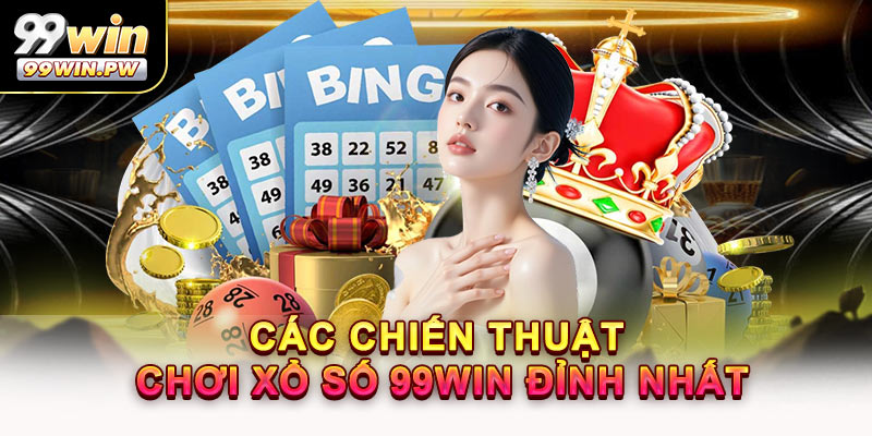 Các Chiến Thuật Chơi Xổ Số 99WIN Đỉnh Nhất Được Áp Dụng Tại 99WIN